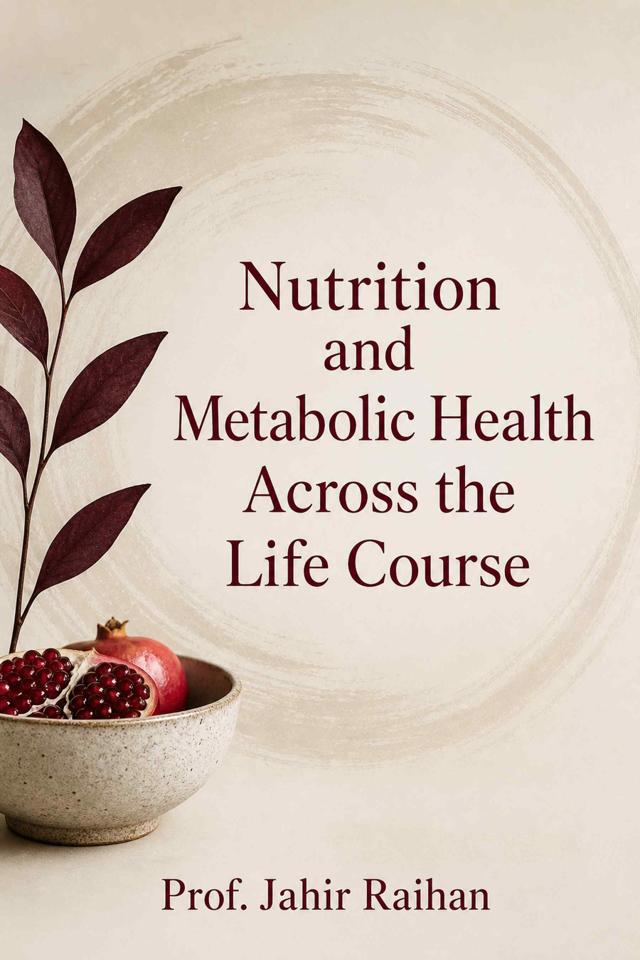 Front cover of Nutrition and Metabolic Health Across the Life Course by Prof. Jahir Raihan