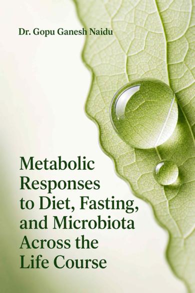 Cover of Metabolic Responses to Diet, Fasting, and Microbiota Across the Life Course