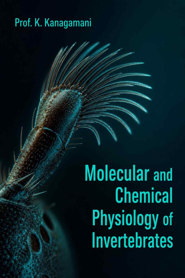 Front cover of Molecular and Chemical Physiology of Invertebrates: Gene Function, Sensory Ecology, Development, Detoxification, and Stress Responses in Arthropods by Prof. K. Kanagamani