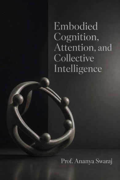 Cover of Embodied Cognition, Attention, and Collective Intelligence: From intrinsic motivation and developmental learning to social coordination, language, and neural computation in cognitive science