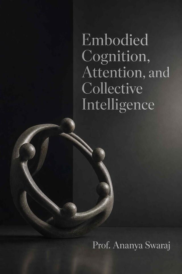 Front cover of Embodied Cognition, Attention, and Collective Intelligence: From intrinsic motivation and developmental learning to social coordination, language, and neural computation in cognitive science by Prof. Ananya Swaraj