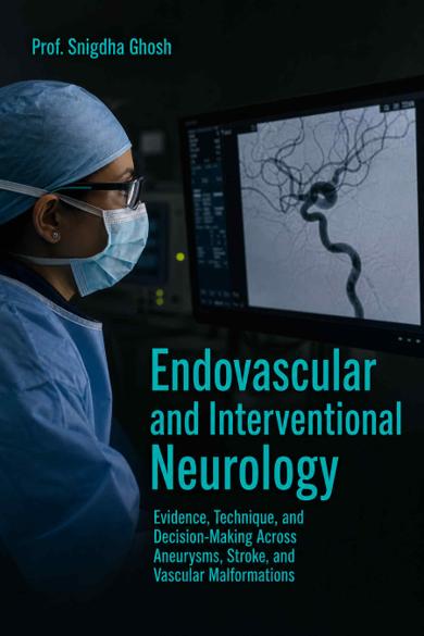 Cover of Endovascular and Interventional Neurology: Evidence, Technique, and Decision-Making Across Aneurysms, Stroke, and Vascular Malformations