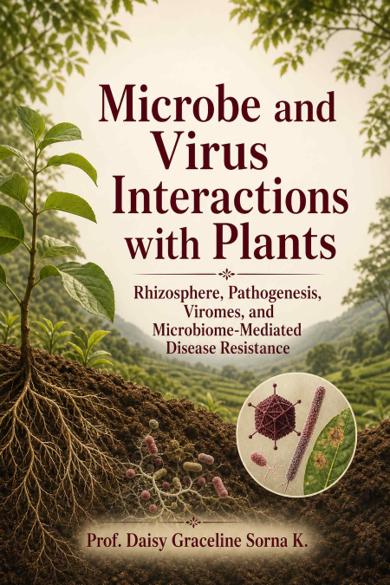 Cover of Microbe and Virus Interactions with Plants: Rhizosphere, Pathogenesis, Viromes, and Microbiome-Mediated Disease Resistance