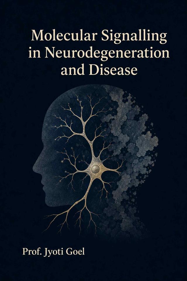 Front cover of Molecular Signalling in Neurodegeneration and Disease: Epigenetic, proteostatic, metabolic, and RNA-mediated pathways from development to pathology by Prof. Jyoti Goel