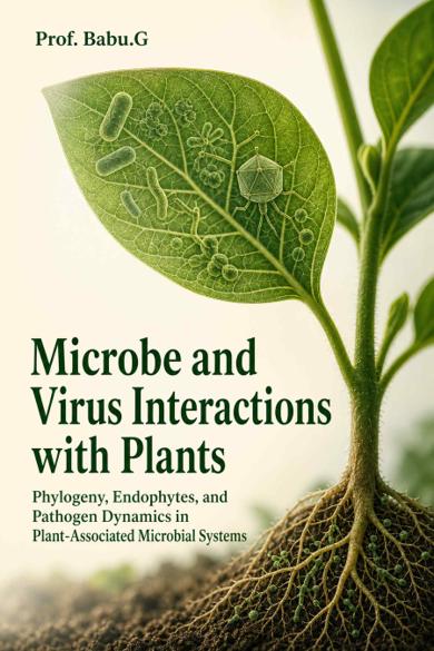 Cover of Microbe and Virus Interactions with Plants: Phylogeny, Endophytes, and Pathogen Dynamics in Plant-Associated Microbial Systems