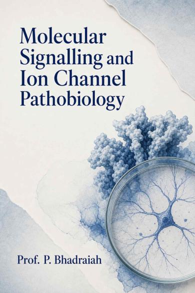 Cover of Molecular Signalling and Ion Channel Pathobiology: Mechanisms, Modulation, and Therapeutic Targeting in Neuronal and Neurodegenerative Disorders