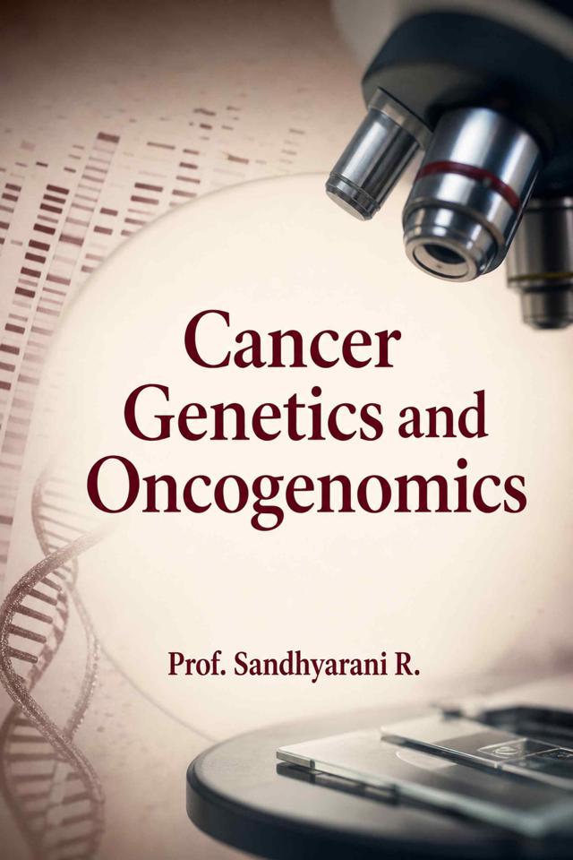 Front cover of Cancer Genetics and Oncogenomics: From DNA Damage and Inherited Risk to Multi-Omics Biomarkers, Epigenetic Regulation, and RNA Modifications by Prof. Sandhyarani R