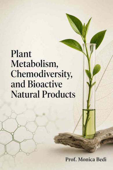 Cover of Plant Metabolism, Chemodiversity, and Bioactive Natural Products: Analytical, ecological, and applied perspectives on plant secondary metabolites, aroma chemistry, and functional efficacy