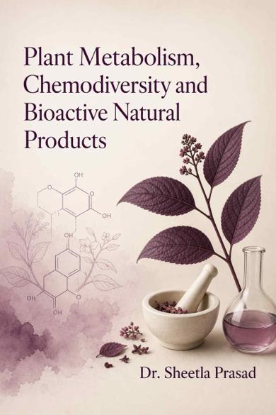 Cover of Plant Metabolism, Chemodiversity and Bioactive Natural Products: Integrating phylogeny, metabolomics, stress biochemistry, and quality traits in medicinal and edible plants
