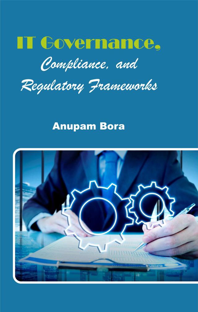 Front cover of IT Governance, Compliance, and Regulatory Frameworks by Anupam Bora