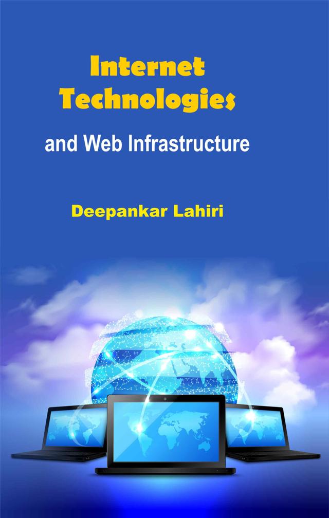 Front cover of Internet Technologies and Web Infrastructure by Deepankar Lahiri