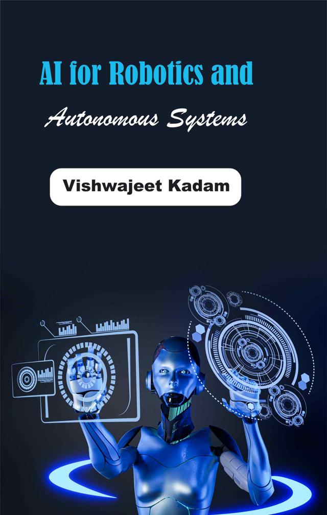 Front cover of AI for Robotics and Autonomous Systems by Vishwajeet Kadam