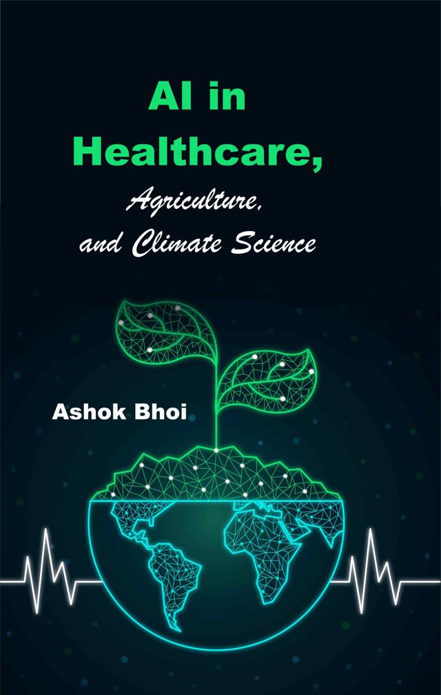 Front cover of AI in Healthcare, Agriculture, and Climate Science by Ashok Bhoi