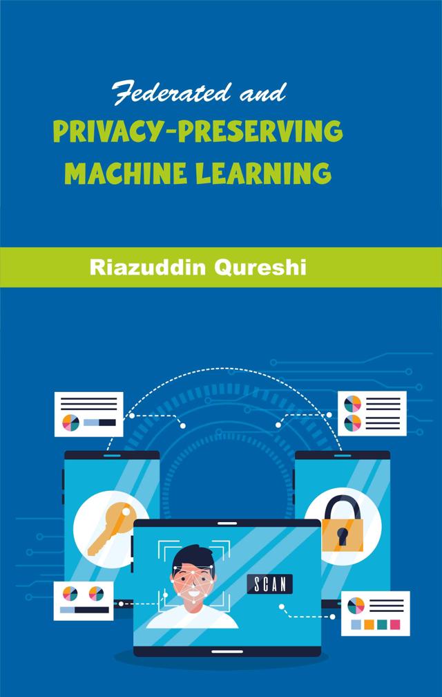 Front cover of Federated and Privacy-Preserving Machine Learning by Riazuddin Qureshi