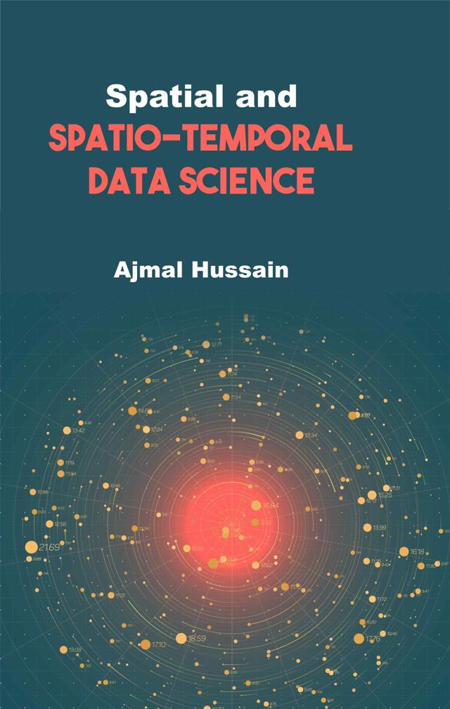 Front cover of Spatial and Spatio-Temporal Data Science by Ajmal Hussain