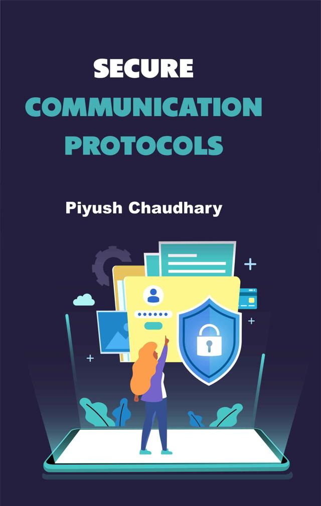 Front cover of Secure Communication Protocols by Piyush Chaudhary