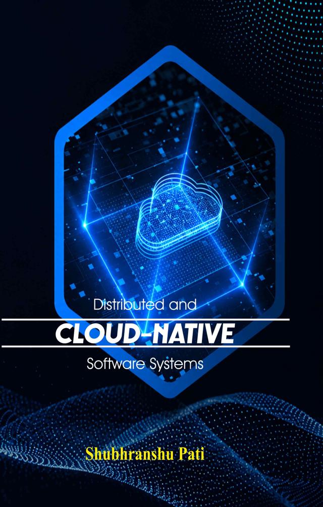 Front cover of Distributed and Cloud-Native Software Systems by Shubhranshu Pati