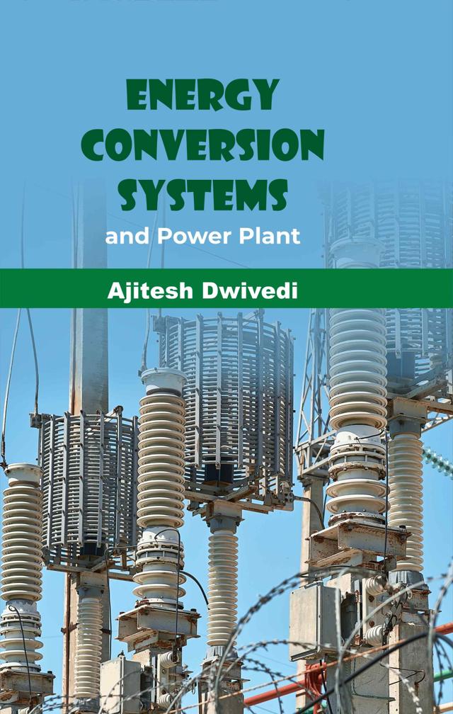 Front cover of Energy Conversion Systems and Power Plant Engineering by Ajitesh Dwivedi