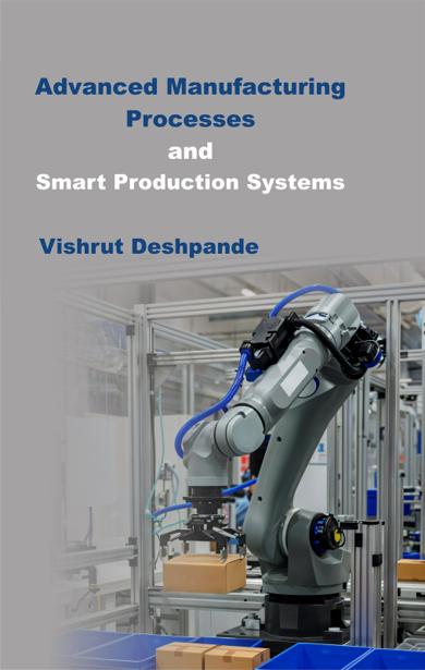 Cover of Advanced Manufacturing Processes and Smart Production Systems
