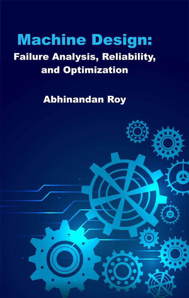 Front cover of Machine Design: Failure Analysis, Reliability, and Optimization by Abhinandan Roy